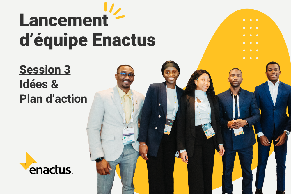Lancement d’équipe Enactus – Session 3 – Idées & Plan d’action